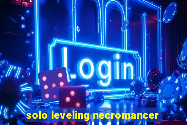 solo leveling necromancer